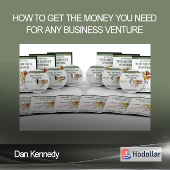 Dan Kennedy - How to Get the Money You Need For Any Business Venture