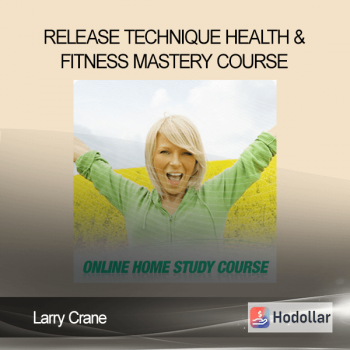 Larry Crane - Release Technique - Health & Fitness Mastery Course