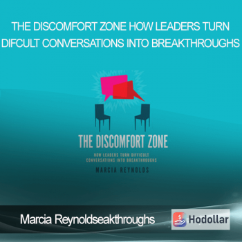 Marcia Reynolds - The Discomfort Zone How Leaders Turn Difcult Conversations Into Breakthroughs