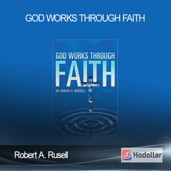 Robert A. Rusell - God Works Through Faith