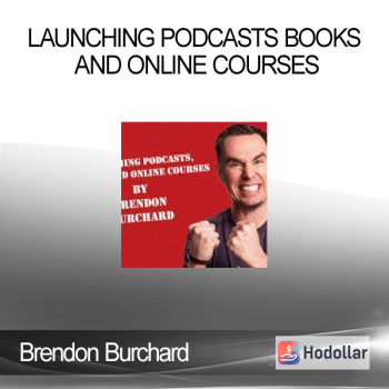 Brendon Burchard – Launching Podcasts Books and Online Courses