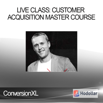 ConversionXL - Live Class: Customer Acquisition Master Course