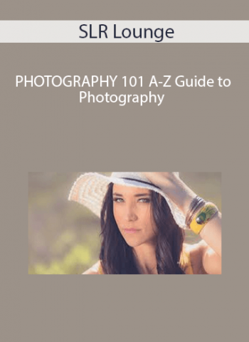 SLR Lounge - PHOTOGRAPHY 101 A-Z Guide to Photography