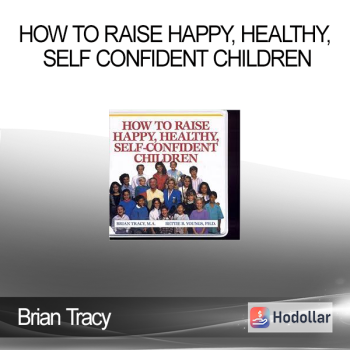 Brian Tracy - How To Raise Happy, Healthy, Self Confident Children