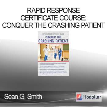 Sean G. Smith - Rapid Response Certificate Course: Conquer the Crashing Patient