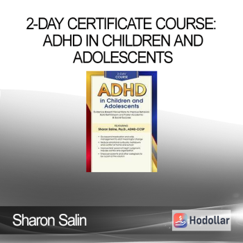 Sharon Saline - 2-Day Certificate Course: ADHD in Children and Adolescents: Evidence-Based Interventions to Improve Behavior, Build Self-Esteem and Foster Academic & Social Success