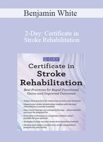 2-Day: Certificate in Stroke Rehabilitation: Best Practices for Rapid Functional Gains and Improved Outcomes - Benjamin White