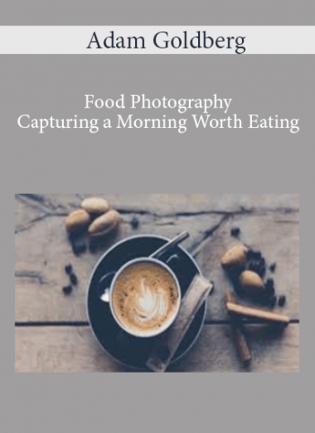 Adam Goldberg - Food Photography: Capturing a Morning Worth Eating