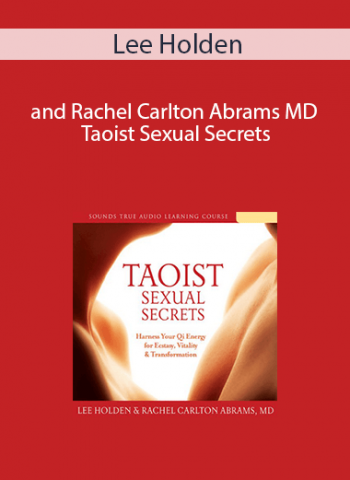 Lee Holden and Rachel Carlton Abrams MD - Taoist Sexual Secrets