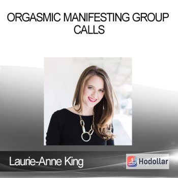Laurie-Anne King - Orgasmic Manifesting Group Calls