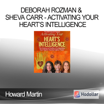 Howard Martin, Deborah Rozman & Sheva Carr - Activating Your Heart’s Intelligence