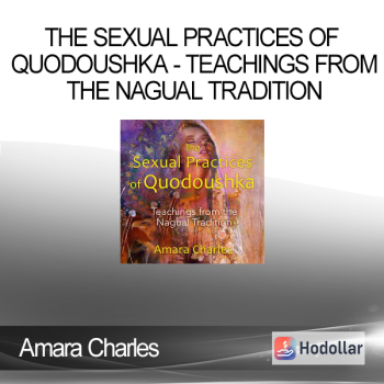 Amara Charles - The Sexual Practices of Quodoushka - Teachings from the Nagual Tradition
