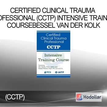 Certified Clinical Trauma Professional (CCTP) Intensive Training Course – Bessel Van der Kolk , Eric Gentry , Janina Fisher & Robert Rhoton