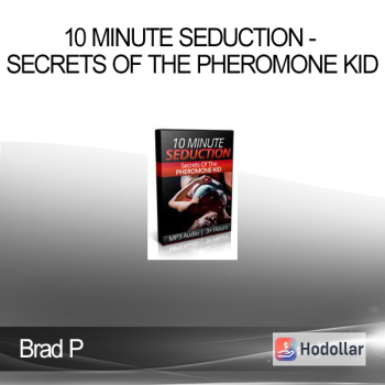 Brad P - 10 Minute Seduction - Secrets of The Pheromone Kid