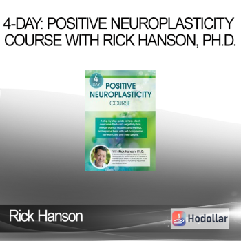 Rick Hanson - 4-Day: Positive Neuroplasticity Course with Rick Hanson, Ph.D.