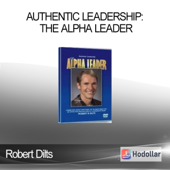 Robert Dilts - Authentic Leadership: The Alpha Leader