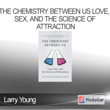 Larry Young - The Chemistry Between Us : Love, Sex, and the Science of Attraction