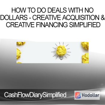 CashFlowDiary - How To Do Deals With No Dollars - Creative Acquisition & Creative Financing Simplified