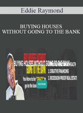 Eddie Raymond - BUYING HOUSES WITHOUT GOING TO THE BANK