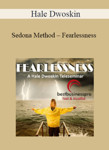 Hale Dwoskin - Sedona Method - Fearlessness