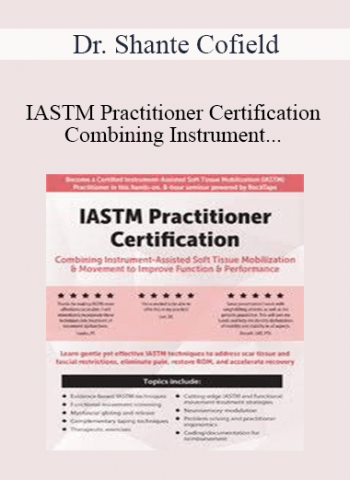 IASTM Practitioner Certification: Combining Instrument-Assisted Soft Tissue Mobilization & Movement to Improve Function & Performance - Dr. Shante Cofield