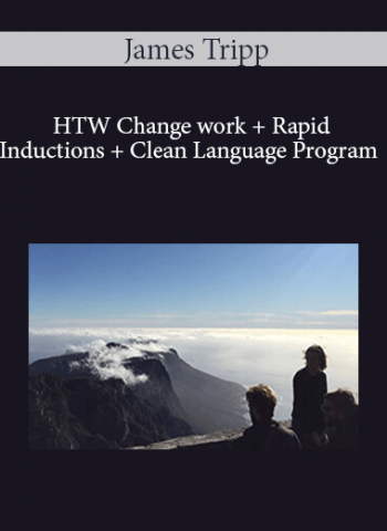 James Tripp - HTW Change work + Rapid Inductions + Clean Language Program