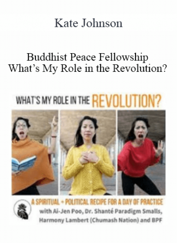 Kate Johnson - Buddhist Peace Fellowship - What’s My Role in the Revolution?