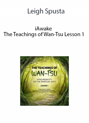 Leigh Spusta - iAwake - The Teachings of Wan-Tsu Lesson 1