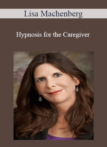 Lisa Machenberg - Hypnosis for the Caregiver