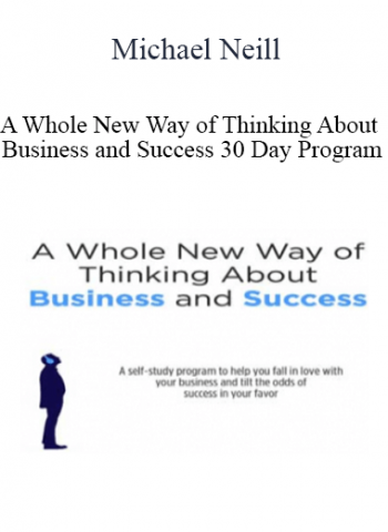 Michael Neill - A Whole New Way of Thinking About Business and Success 30 Day Program