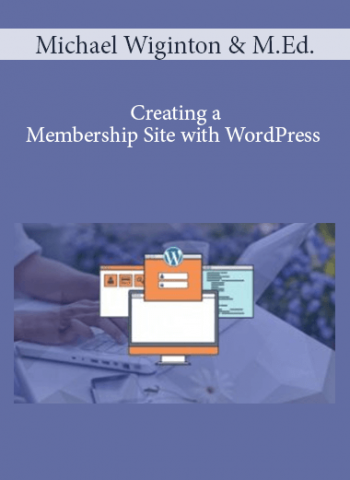 Michael Wiginton & M.Ed. - Creating a Membership Site with WordPress
