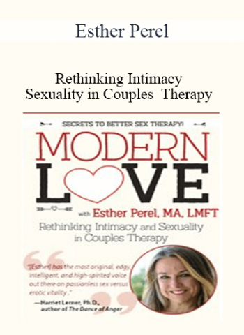 Modern Love: Rethinking Intimacy and Sexuality in Couples Therapy with Esther Perel