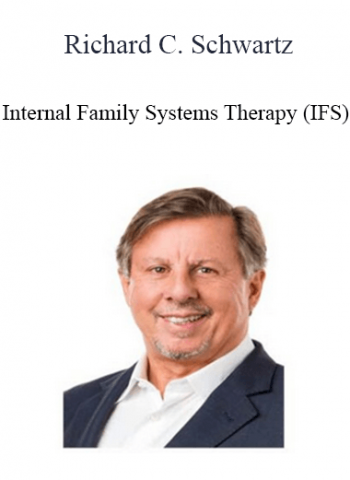 Richard C. Schwartz - Internal Family Systems Therapy (IFS)