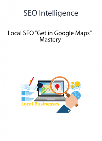 SEO Intelligence - Local SEO “Get in Google Maps” Mastery