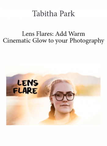 Tabitha Park - Lens Flares: Add Warm Cinematic Glow to your Photography