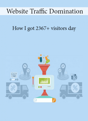 Website Traffic Domination - How I got 2367+ visitors day
