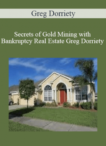 Greg Dorriety - Secrets of Gold Mining with Bankruptcy Real Estate Greg Dorriety