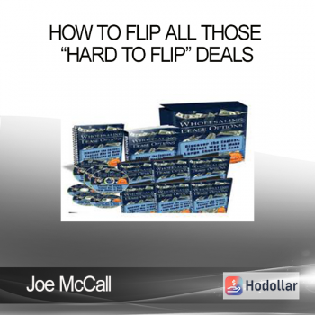 Joe McCall - How To Flip All Those “Hard To Flip” Deals