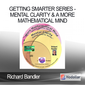 Richard Bandler - Getting Smarter Series - Mental Clarity & A More Mathematical Mind