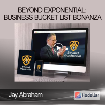 Jay Abraham - Beyond Exponential: Business Bucket List Bonanza