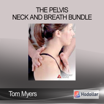 Tom Myers - The Pelvis Neck and Breath Bundle