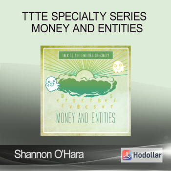 Shannon O'Hara - TTTE Specialty Series - Money and Entities