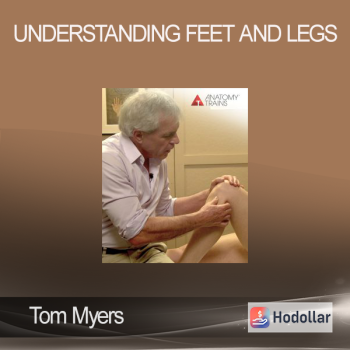 Tom Myers - Understanding Feet and Legs