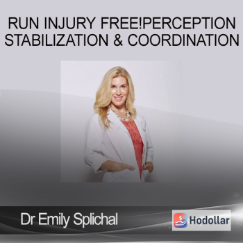 Dr Emily Splichal - Run Injury Free!Perception Stabilization & Coordination