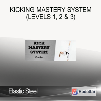 Elastic Steel - Kicking Mastery System (Levels 1 2 & 3)