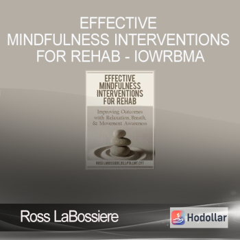 Ross LaBossiere - Effective Mindfulness Interventions for Rehab - IOWRBMA