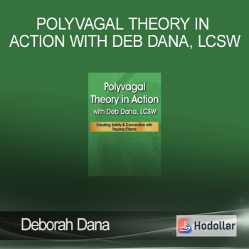 Deborah Dana - Polyvagal Theory in Action with Deb Dana LCSW