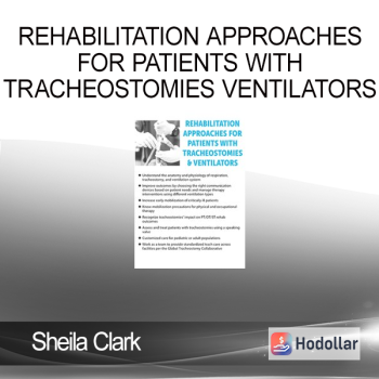Sheila Clark - Rehabilitation Approaches for Patients with Tracheostomies Ventilators