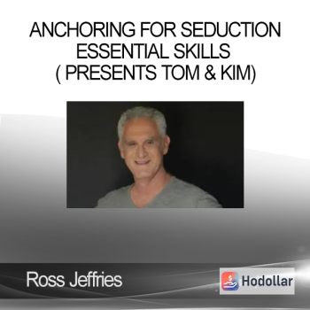 Ross Jeffries - Anchoring For Seduction - Essential Skills ( presents Tom & Kim)