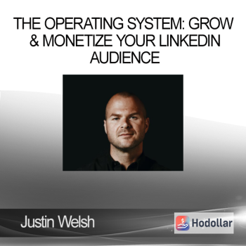 Justin Welsh – The Operating System: Grow & Monetize Your LinkedIn Audience